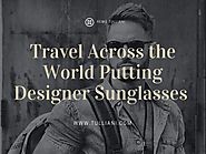 Travel across the world putting designer sunglasses by Remo Tulliani - issuu