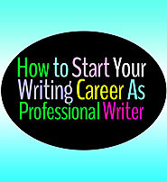 How to Start Your Career As Professional Writer