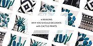 4 Reasons Why You Should Decorate with Cactus Prints!