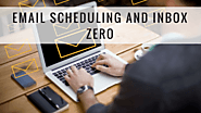 Email scheduling and inbox zero
