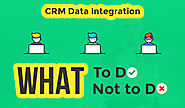 CRM Data Integration: What to Do and What Not to Do