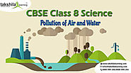 Pollution of Air and Water- chapter 18- Class 8 Science | Takshilalearning
