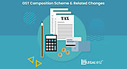 GST Composition Scheme & Related Changes