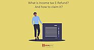 What is Income Tax Refund? How to claim it?