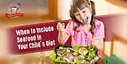 When to Include Seafood in Your Child’s Diet