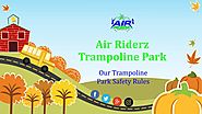 Air Riderz Trampoline Park – Your Safety is Our Main Priority