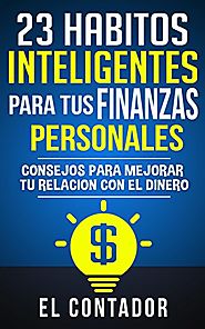 23 Habitos inteligentes para tus finanzas personales: Consejos para mejorar tu relacion con el dinero (Spanish Edition)