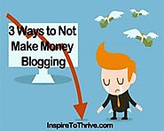 3 Ways to Not Make Money Blogging