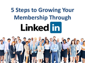 5 Steps to Growing Your Membership Through LinkedIn