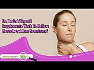 Do Herbal Thyroid Supplements Work to Relieve Hyperthyroidism Symptoms