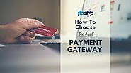 A Guide To Choosing The Best Payment Gateway For Your Business