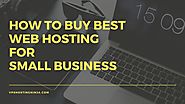 How to Buy The Best Web Hosting for Small Business?