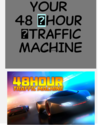 Your Own 48-hour Traffic Machine 100% FREE