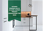 Kitchen Remodeling in Atlanta: Expert Project Suggestions for 2022