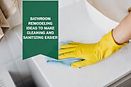 Bathroom Remodeling Ideas to Make Cleaning and Sanitizing Easier