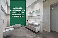 Bathroom Remodeling Tips: Which Type of Floor Tile Is Best for You?