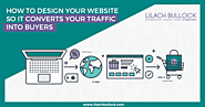How to design your website so it converts your traffic into buyers