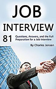 Job Interview: 81 Questions, Answers, and the Full Preparation for a Job Interview Kindle Edition