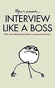 Interview Like A Boss: The most talked about book in corporate America. Kindle Edition