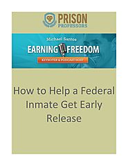How to Help a Federal Inmate Get Early Release.