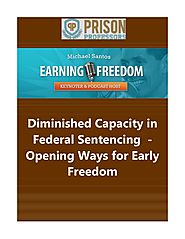 Diminished Capacity in Federal Sentencing - Opening Ways for Early Freedom.