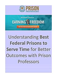 Understanding Best Federal Prisons to Serve Time for Better Outcomes with Prison Professors.