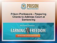 Prison Professors - Preparing Clients to Address Court at Sentencing.