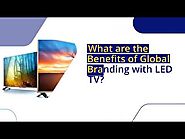 What are the Benefits of Global Branding with LED TV?
