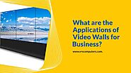 What are the Applications of Video Walls for Business?