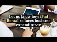 How iPad Rental can reduce your business expenditures?