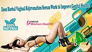 Does Herbal Vaginal Rejuvenation Serum Work to Improve Genital Health?