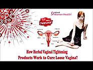 How Herbal Vaginal Tightening Products Work to Cure Loose Vagina?