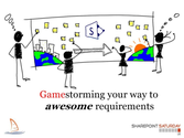 SharePoint Saturday UK - Gamestorming your way to awesome requirements