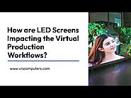 How are LED Screens Impacting the Virtual Production Workflows?