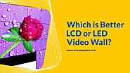 Which is Better LCD or LED Video Wall?