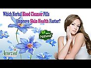 Which Herbal Blood Cleanser Pills Improve Skin Health Faster?