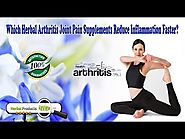Which Herbal Arthritis Joint Pain Supplements Reduce Inflammation Faster?