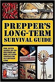 Prepper's Long-Term Survival Guide: Food, Shelter, Security, Off-the-Grid Power and More Life-Saving Strategies for S...