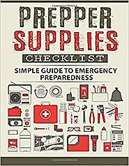 Prepper Supplies Checklist: A Simple Guide to Emergency Preparedness Paperback – May 3, 2017