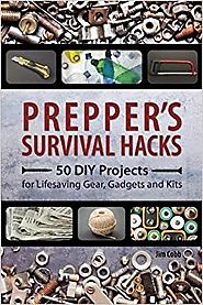Prepper's Survival Hacks: 50 DIY Projects for Lifesaving Gear, Gadgets and Kits Paperback – September 22, 2015