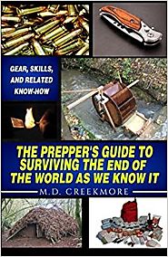 The Prepper's Guide to Surviving the End of the World, as We Know It: Gear, Skills, and Related Know-How Paperback – ...