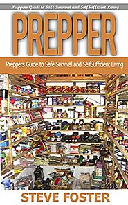 Prepper: Preppers Guide to Safe Survival and Self Sufficient Living (survival books, survivalism, prepping, off grid,...