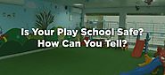 Is your Play School safe? How can you tell?