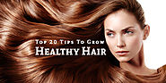 Top 20 Tips To Grow Healthy Hair