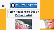 Top 7 Reasons to See an Orthodontist