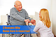 3 Reasons Why Home Care is Important