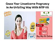 Cease your unwelcome pregnancy in an unfailing way with mtp kit