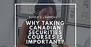 Why taking Canadian Securities Courses is important?