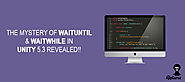 The Mystery of WaitUntil & WaitWhile in Unity 5.3 Revealed