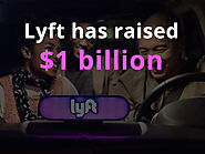 Lyft has Raised $1 Billion – Now it’s Your Turn